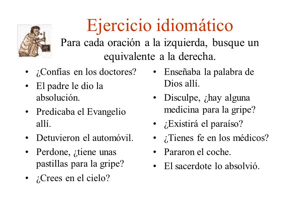 Ejercicio idiomático Para cada oración a la izquierda, busque un equivalente a la derecha.