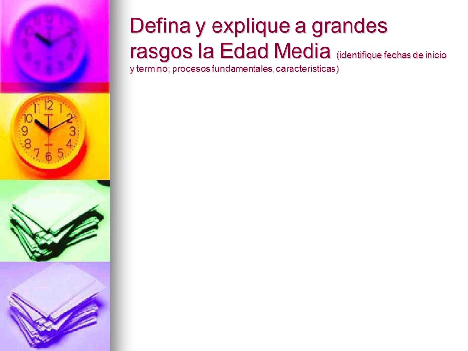 Defina y explique a grandes rasgos la Edad Media (identifique fechas de inicio y termino; procesos fundamentales, características)