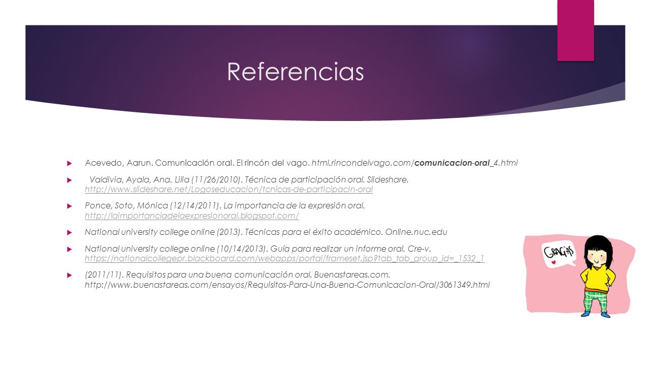 Referencias Acevedo, Aarun. Comunicación oral. El rincón del vago. html.rincondelvago.com/comunicacion-oral_4.html.
