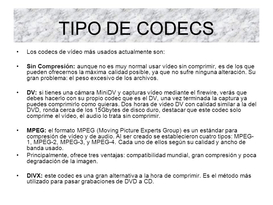 TIPO DE CODECS Los codecs de vídeo más usados actualmente son: