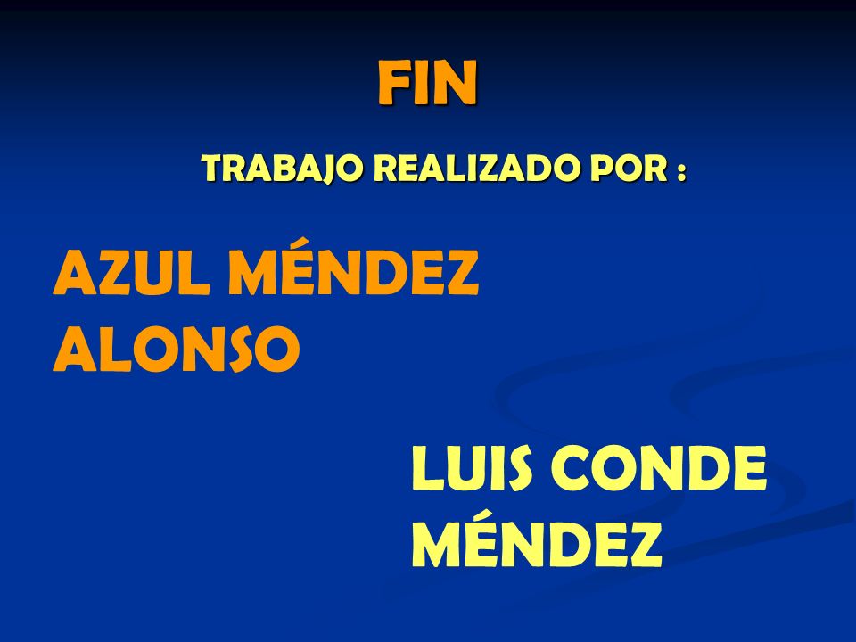 FIN TRABAJO REALIZADO POR : AZUL MÉNDEZ ALONSO LUIS CONDE MÉNDEZ