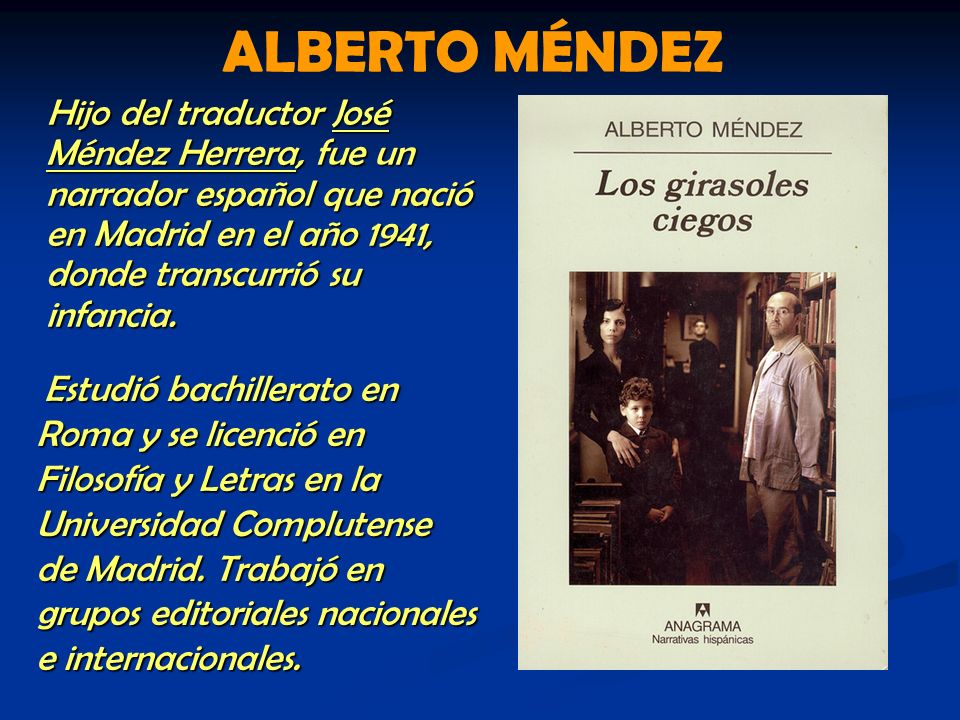 ALBERTO MÉNDEZ Hijo del traductor José Méndez Herrera, fue un narrador español que nació en Madrid en el año 1941, donde transcurrió su infancia.