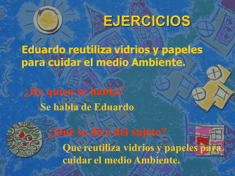 EJERCICIOS ¿De quien se habla ¿Qué se dice del sujeto