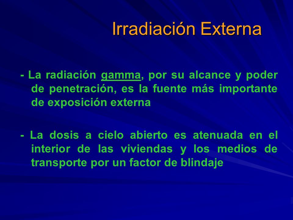 Irradiación Externa - La radiación gamma, por su alcance y poder de penetración, es la fuente más importante de exposición externa.