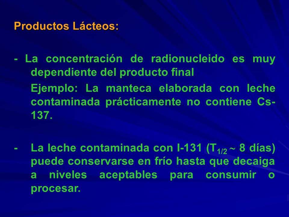 Productos Lácteos: - La concentración de radionucleido es muy dependiente del producto final.