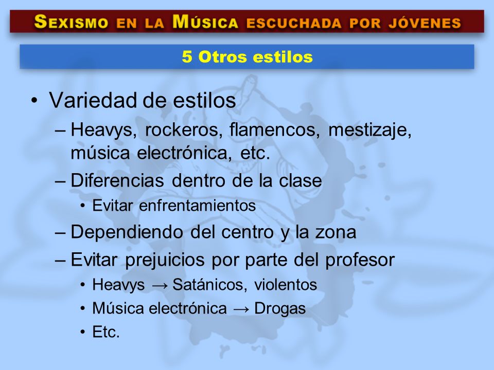 5 Otros estilos Variedad de estilos. Heavys, rockeros, flamencos, mestizaje, música electrónica, etc.