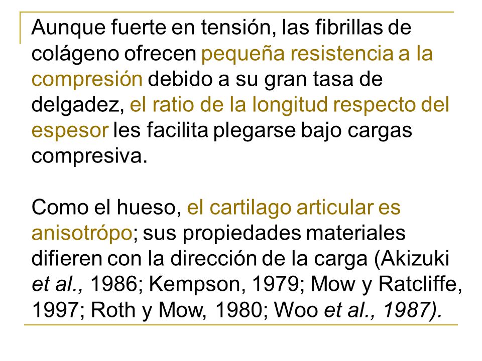 Aunque fuerte en tensión, las fibrillas de colágeno ofrecen pequeña resistencia a la compresión debido a su gran tasa de delgadez, el ratio de la longitud respecto del espesor les facilita plegarse bajo cargas compresiva.
