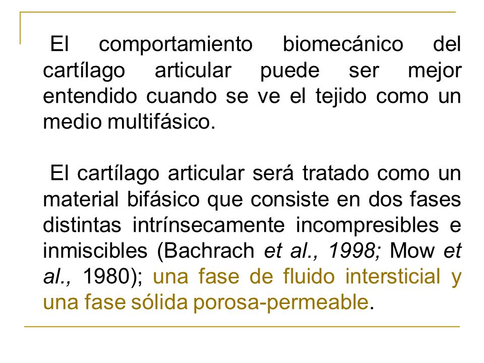 El comportamiento biomecánico del cartílago articular puede ser mejor entendido cuando se ve el tejido como un medio multifásico.