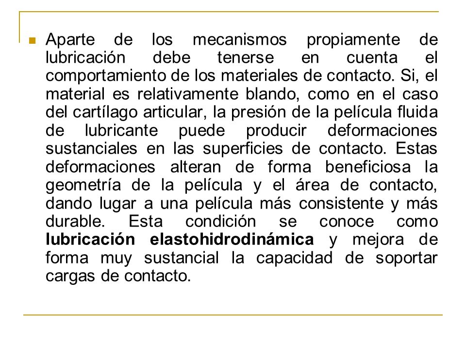 Aparte de los mecanismos propiamente de lubricación debe tenerse en cuenta el comportamiento de los materiales de contacto.
