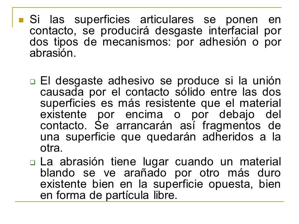Si las superficies articulares se ponen en contacto, se producirá desgaste interfacial por dos tipos de mecanismos: por adhesión o por abrasión.