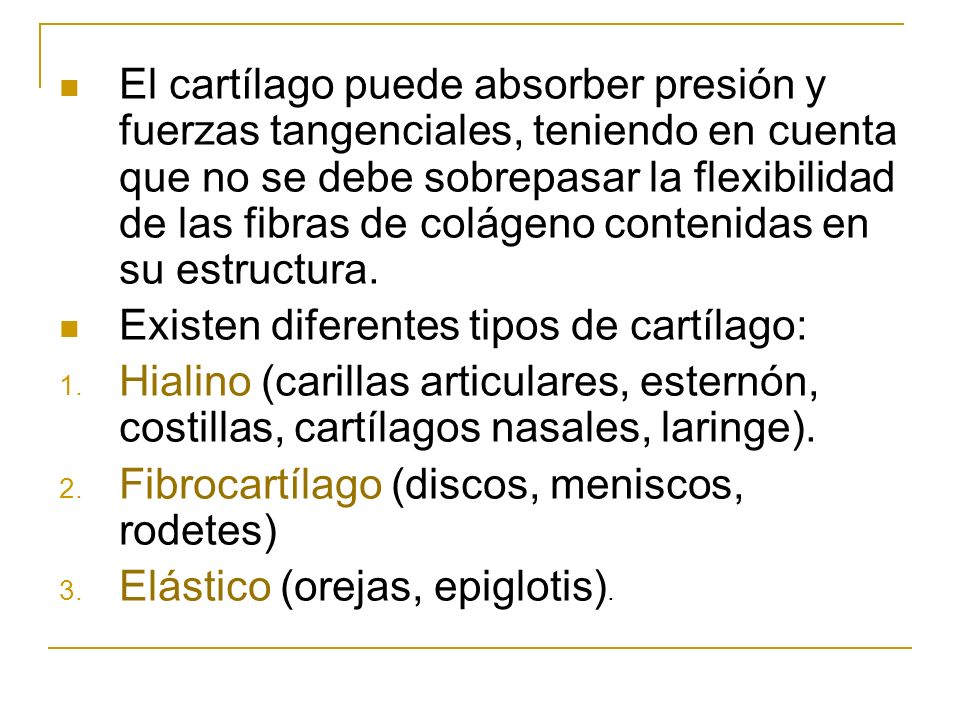 El cartílago puede absorber presión y fuerzas tangenciales, teniendo en cuenta que no se debe sobrepasar la flexibilidad de las fibras de colágeno contenidas en su estructura.