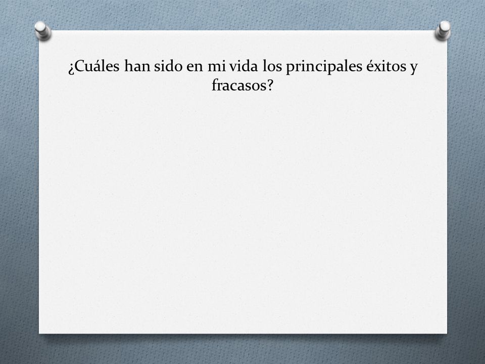 ¿Cuáles han sido en mi vida los principales éxitos y fracasos