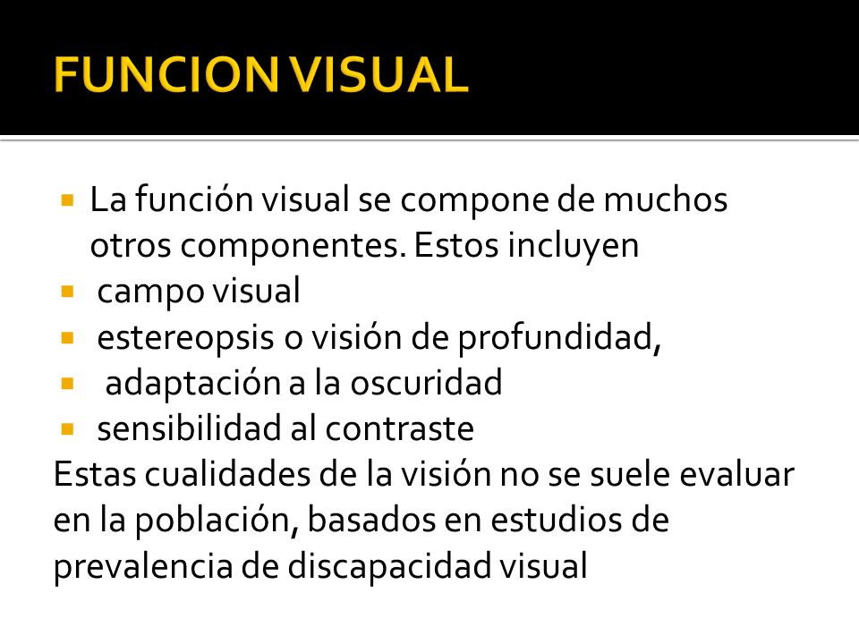 FUNCION VISUAL La función visual se compone de muchos otros componentes. Estos incluyen. campo visual.