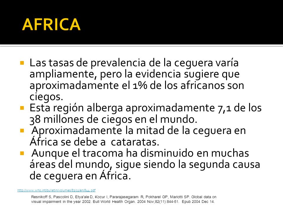 AFRICA Las tasas de prevalencia de la ceguera varía ampliamente, pero la evidencia sugiere que aproximadamente el 1% de los africanos son ciegos.