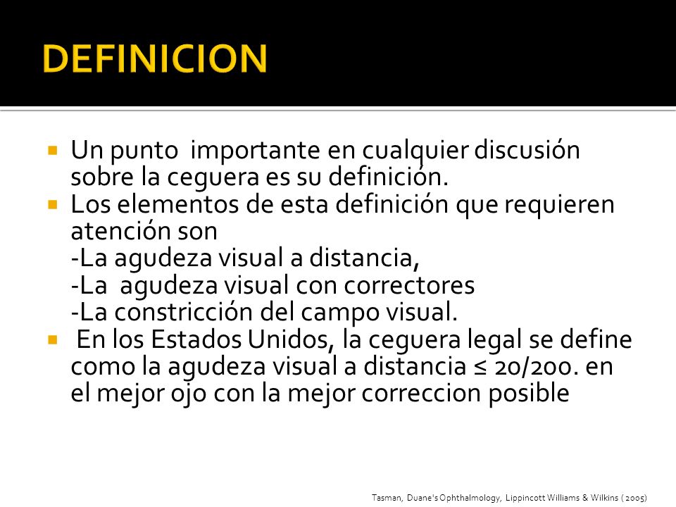 DEFINICION Un punto importante en cualquier discusión sobre la ceguera es su definición.