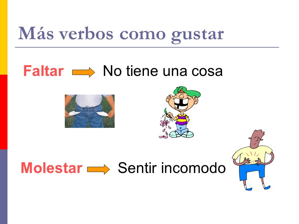 Más verbos como gustar Faltar No tiene una cosa Molestar