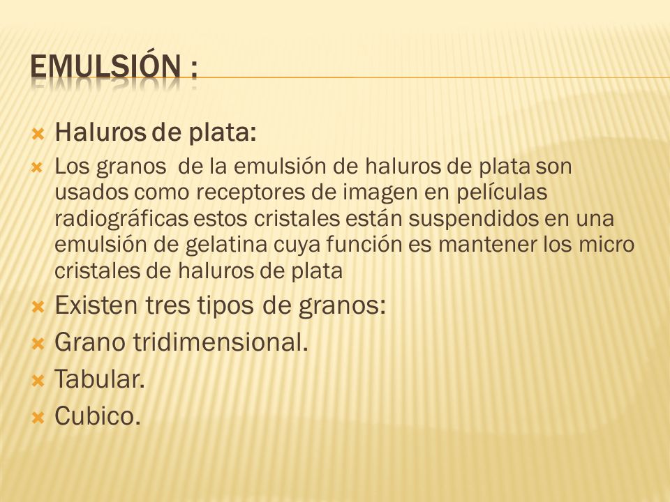 Emulsión : Haluros de plata: Existen tres tipos de granos: