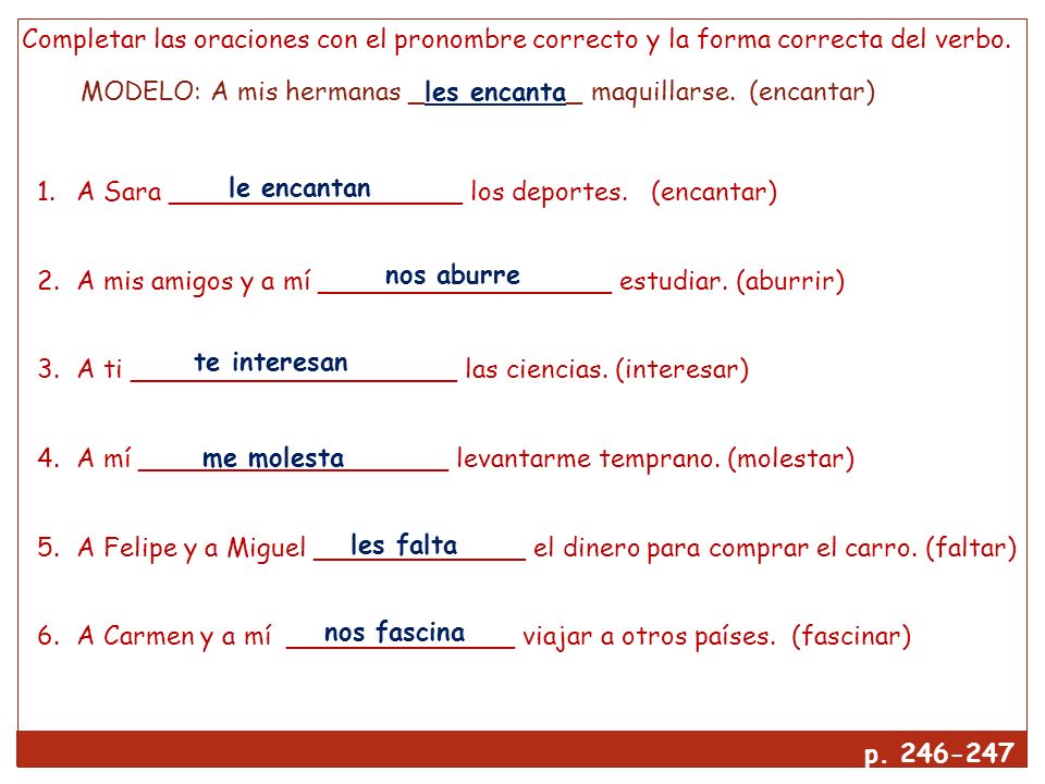 Completar las oraciones con el pronombre correcto y la forma correcta del verbo.