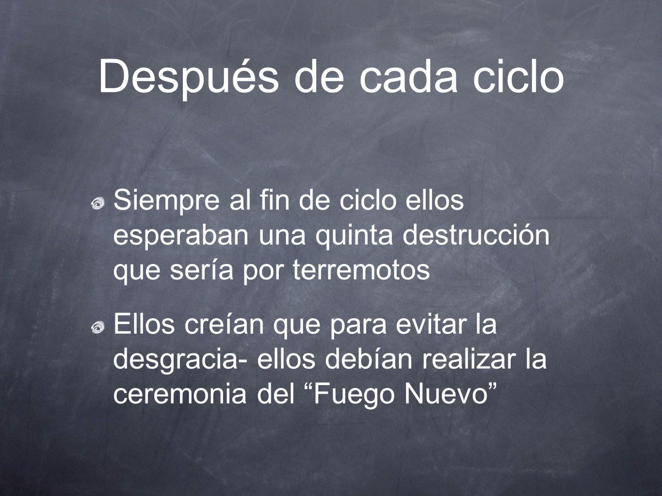 Después de cada ciclo Siempre al fin de ciclo ellos esperaban una quinta destrucción que sería por terremotos.