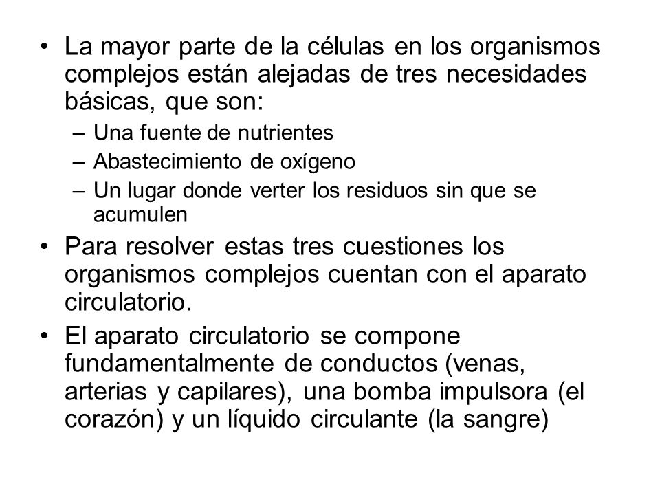 La mayor parte de la células en los organismos complejos están alejadas de tres necesidades básicas, que son:
