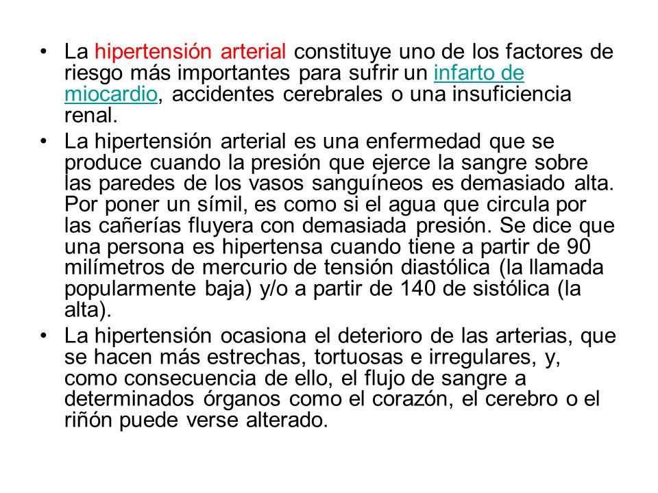 La hipertensión arterial constituye uno de los factores de riesgo más importantes para sufrir un infarto de miocardio, accidentes cerebrales o una insuficiencia renal.