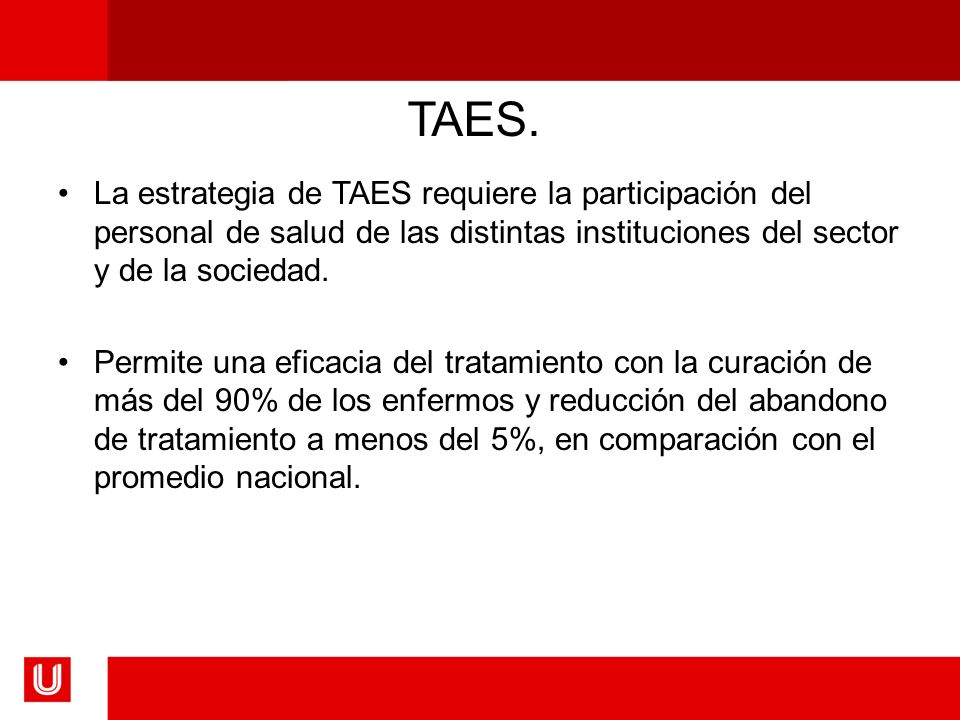 TAES. La estrategia de TAES requiere la participación del personal de salud de las distintas instituciones del sector y de la sociedad.