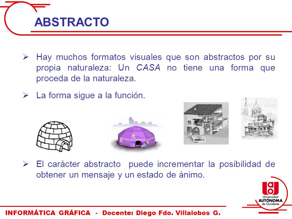 ABSTRACTO Hay muchos formatos visuales que son abstractos por su propia naturaleza: Un CASA no tiene una forma que proceda de la naturaleza.