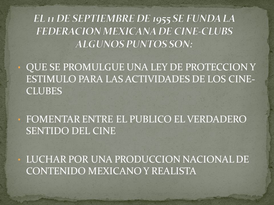 EL 11 DE SEPTIEMBRE DE 1955 SE FUNDA LA FEDERACION MEXICANA DE CINE-CLUBS ALGUNOS PUNTOS SON: