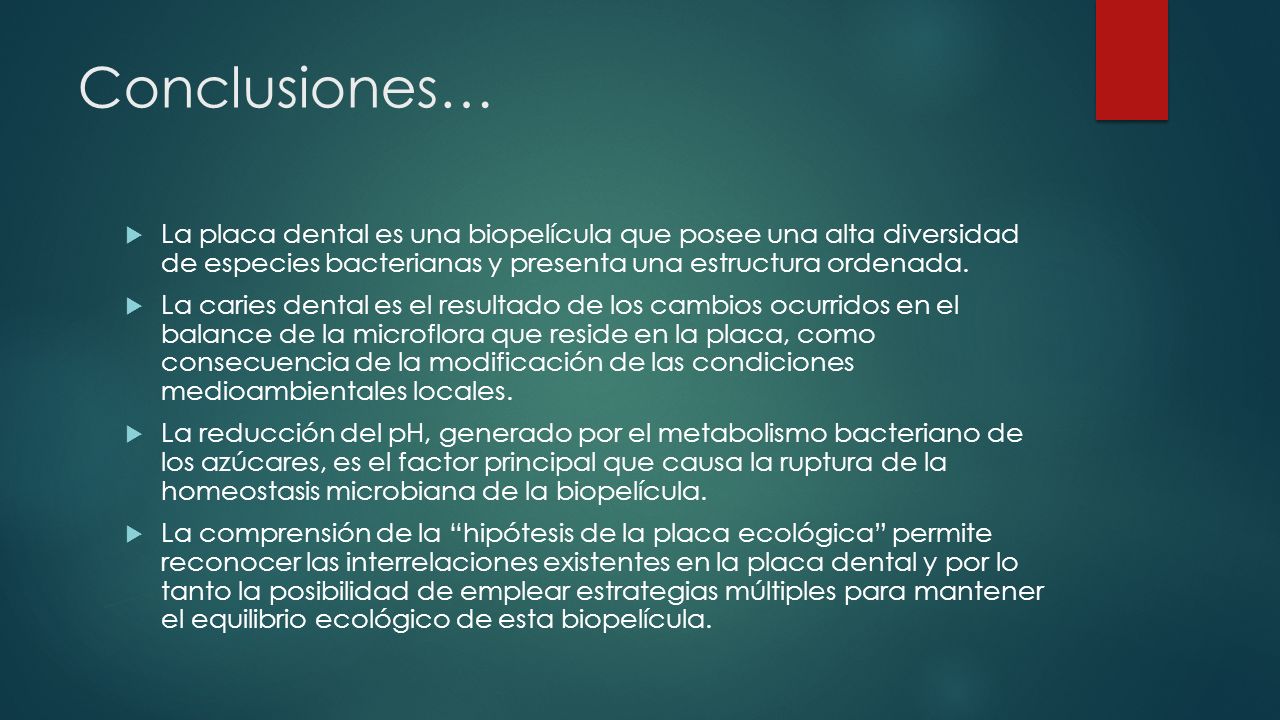 Conclusiones… La placa dental es una biopelícula que posee una alta diversidad de especies bacterianas y presenta una estructura ordenada.