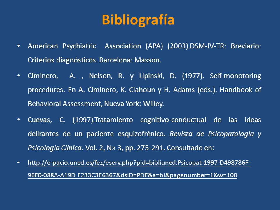 Bibliografía American Psychiatric Association (APA) (2003).DSM-IV-TR: Breviario: Criterios diagnósticos. Barcelona: Masson.