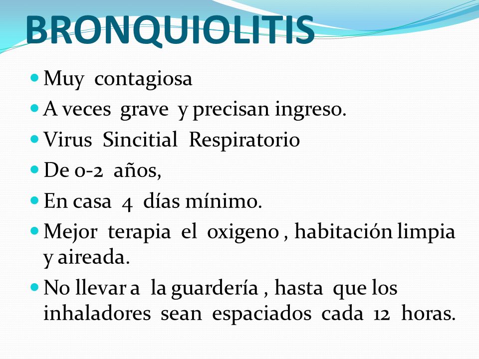 BRONQUIOLITIS Muy contagiosa A veces grave y precisan ingreso.