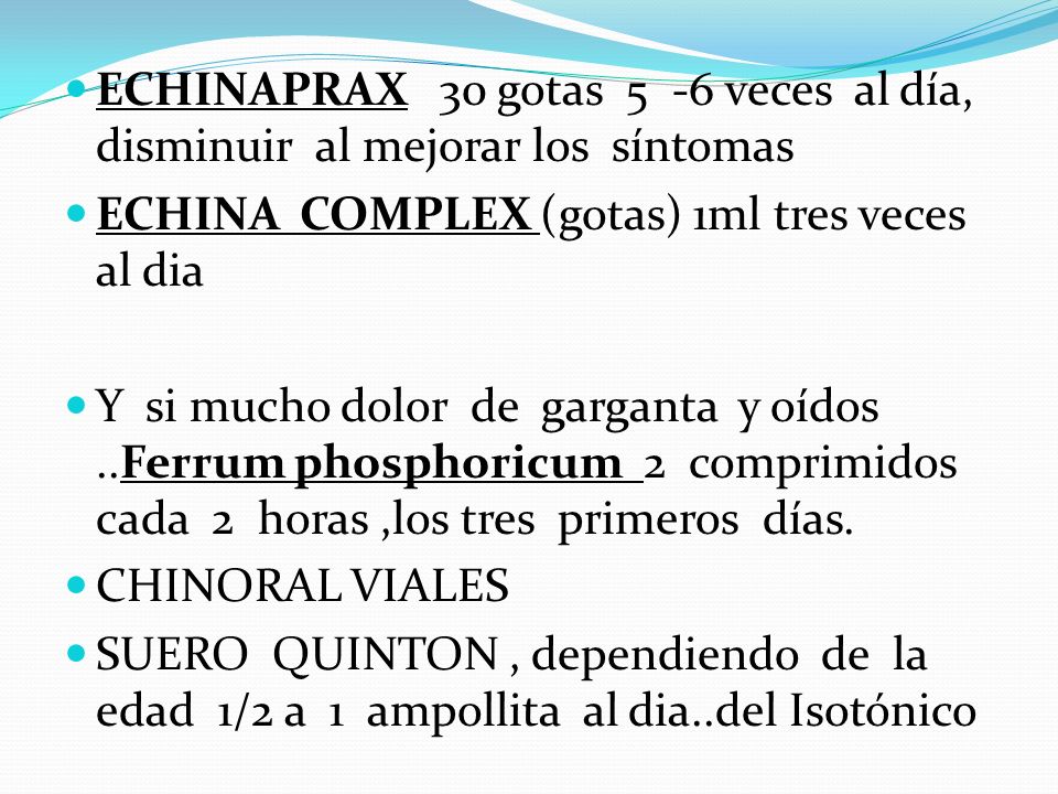 ECHINAPRAX 30 gotas 5 -6 veces al día, disminuir al mejorar los síntomas