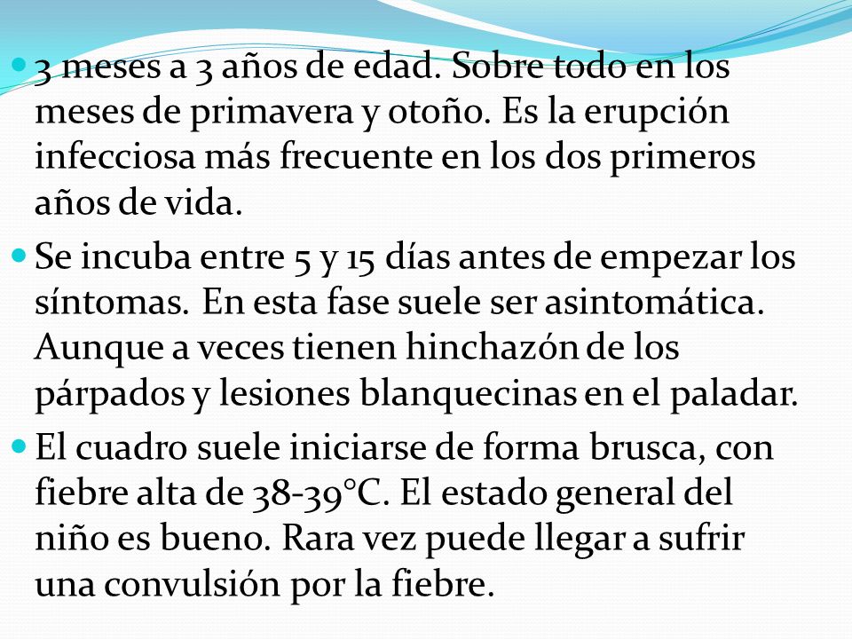 3 meses a 3 años de edad. Sobre todo en los meses de primavera y otoño