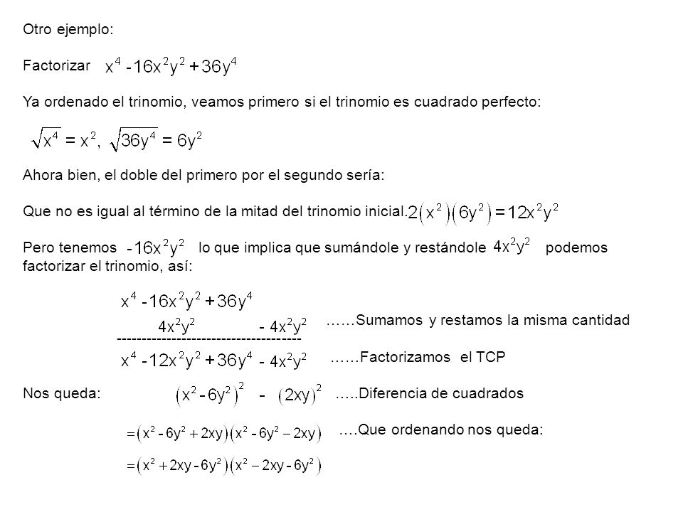 Otro ejemplo: Factorizar. Ya ordenado el trinomio, veamos primero si el trinomio es cuadrado perfecto: