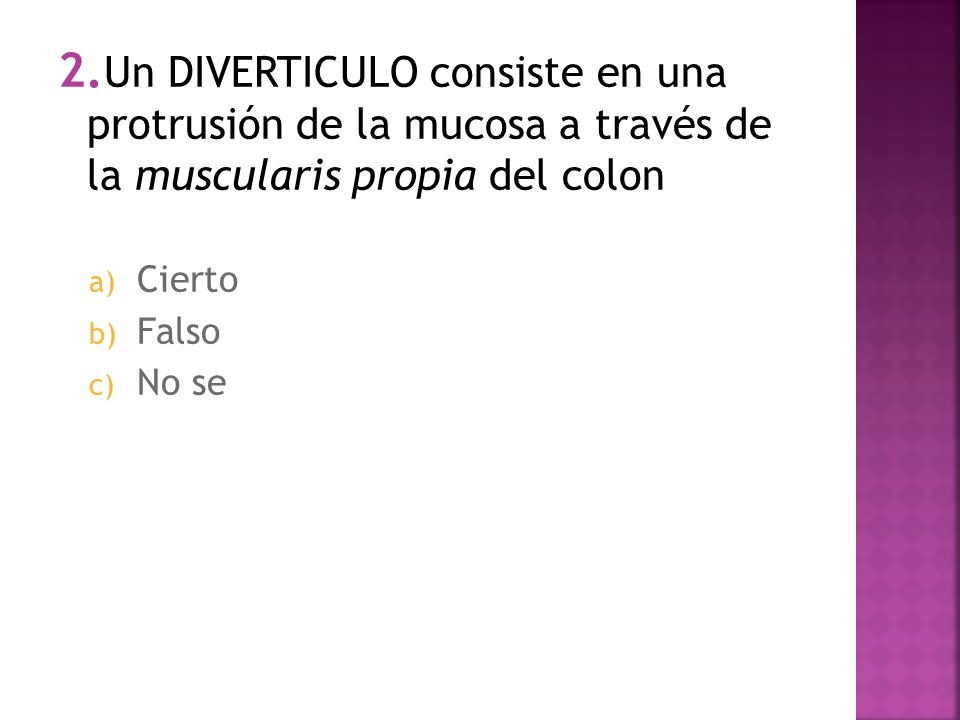 2.Un DIVERTICULO consiste en una protrusión de la mucosa a través de la muscularis propia del colon