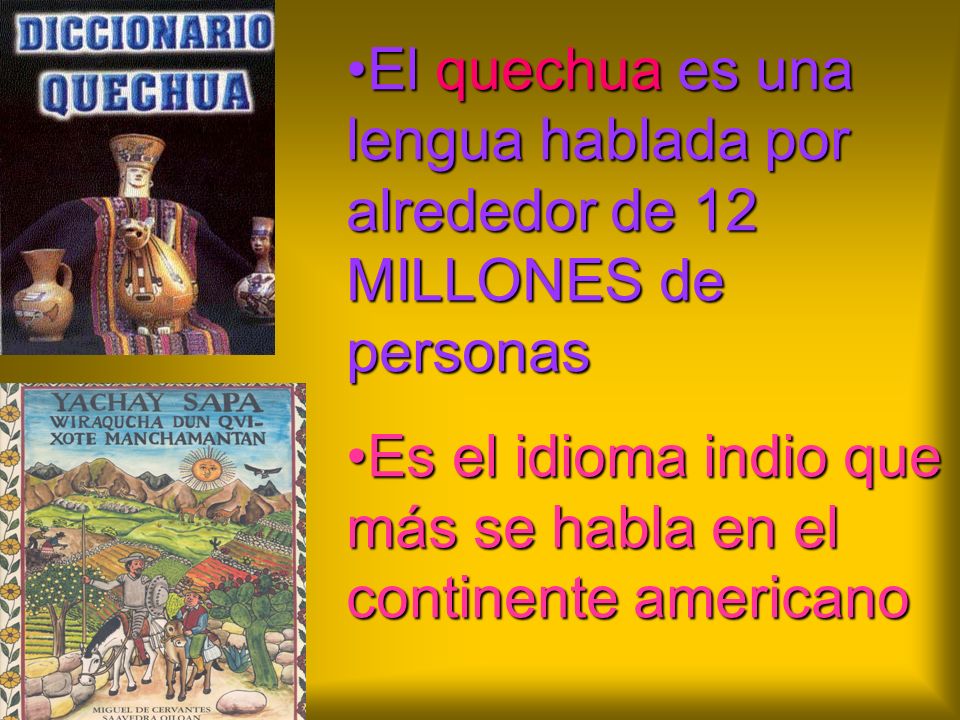 El quechua es una lengua hablada por alrededor de 12 MILLONES de personas
