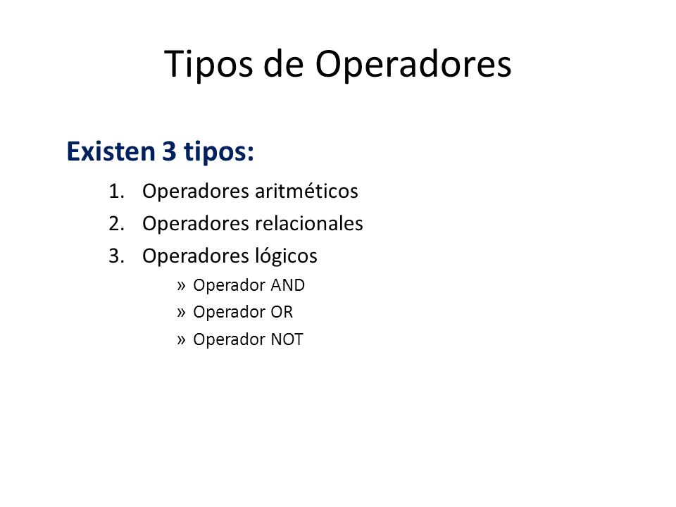 Tipos de Operadores Existen 3 tipos: Operadores aritméticos