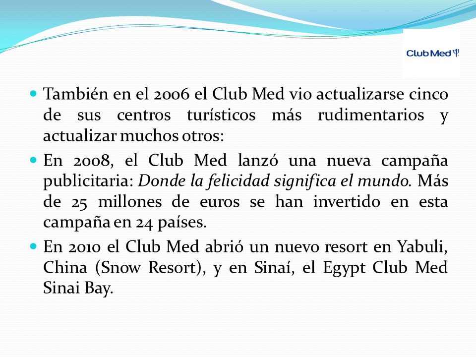 También en el 2006 el Club Med vio actualizarse cinco de sus centros turísticos más rudimentarios y actualizar muchos otros: