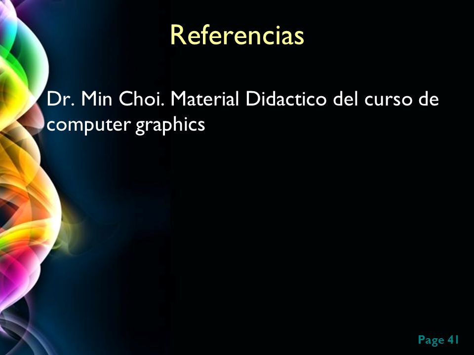 Referencias Dr. Min Choi. Material Didactico del curso de computer graphics