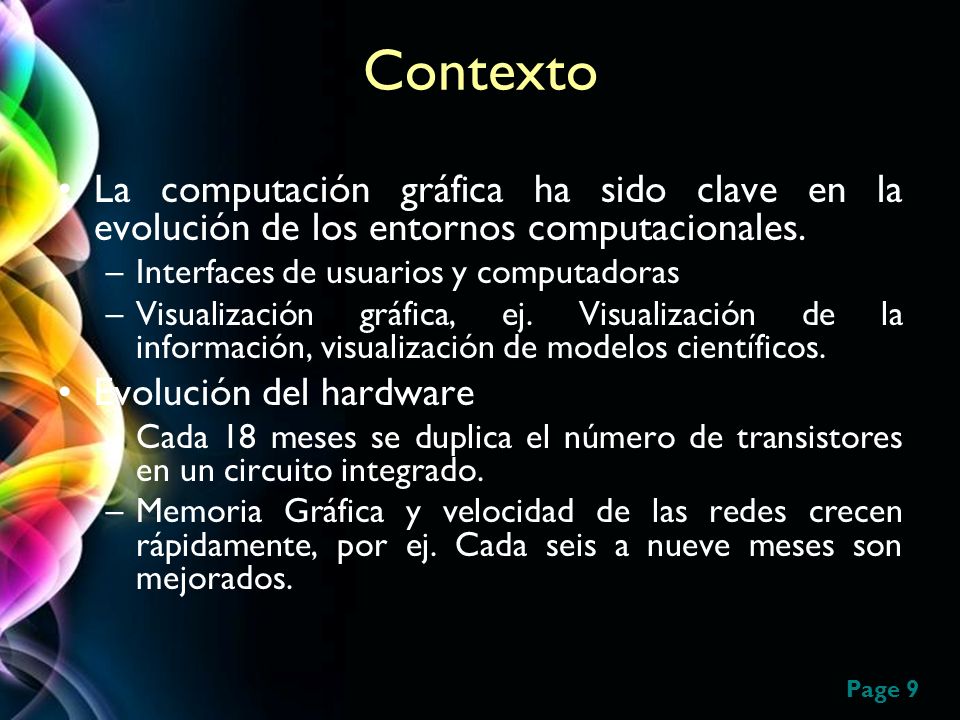 Contexto La computación gráfica ha sido clave en la evolución de los entornos computacionales. Interfaces de usuarios y computadoras.
