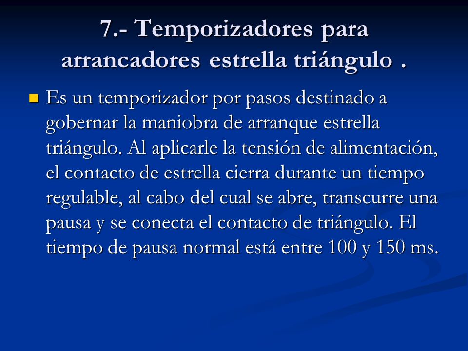 7.- Temporizadores para arrancadores estrella triángulo .