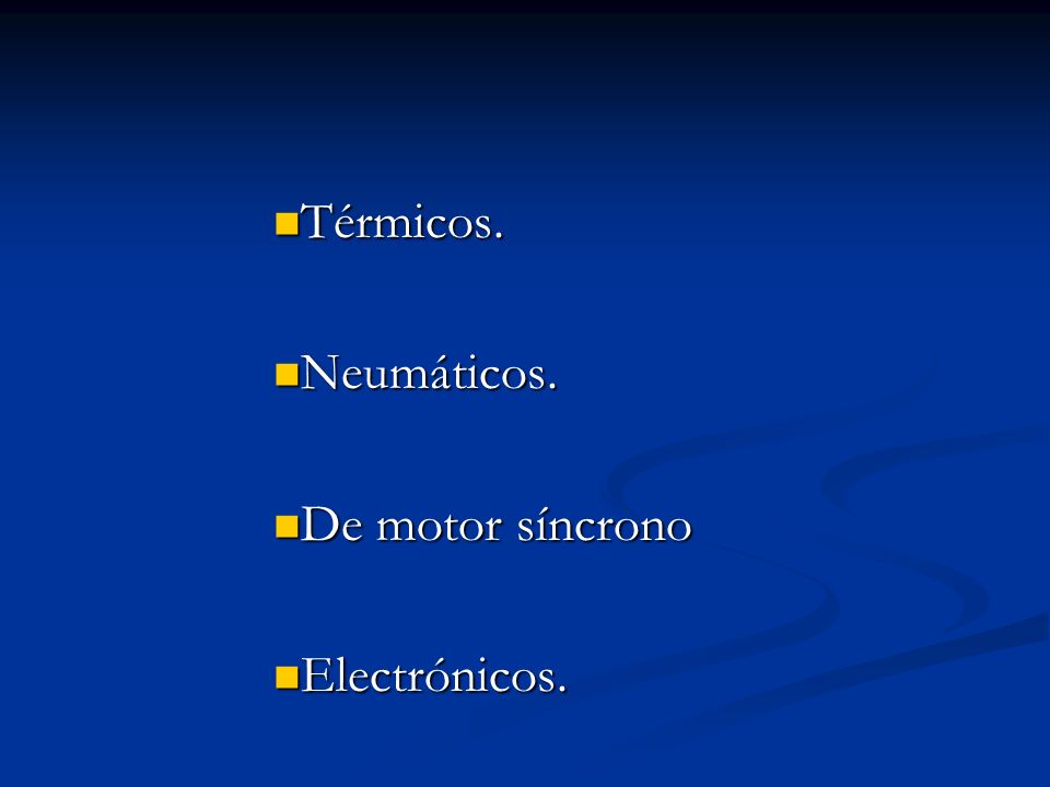 Térmicos. Neumáticos. De motor síncrono Electrónicos.