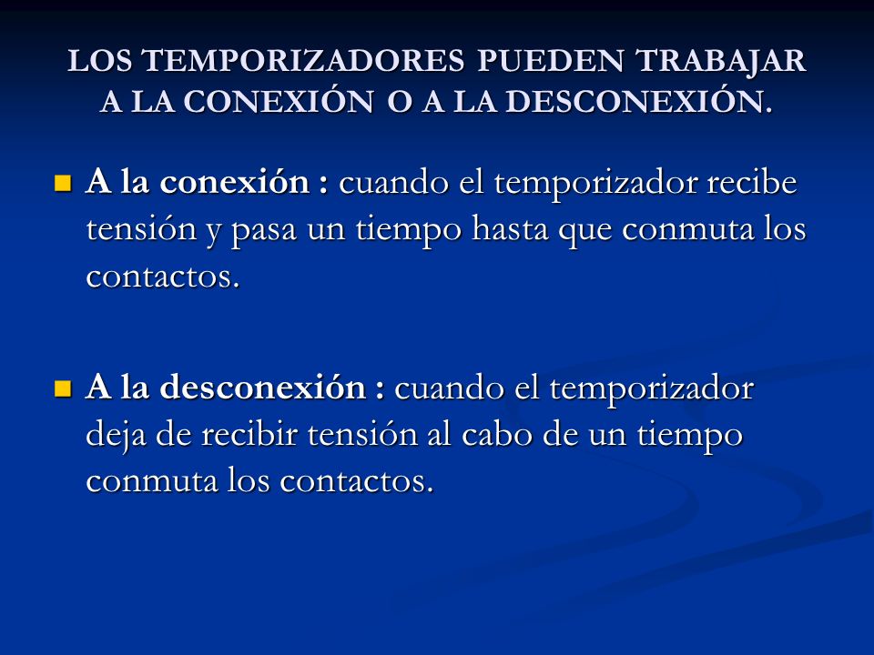 LOS TEMPORIZADORES PUEDEN TRABAJAR A LA CONEXIÓN O A LA DESCONEXIÓN.