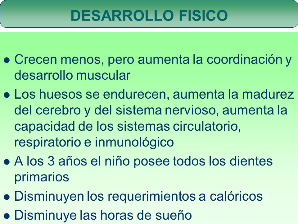 DESARROLLO FISICO Crecen menos, pero aumenta la coordinación y desarrollo muscular.