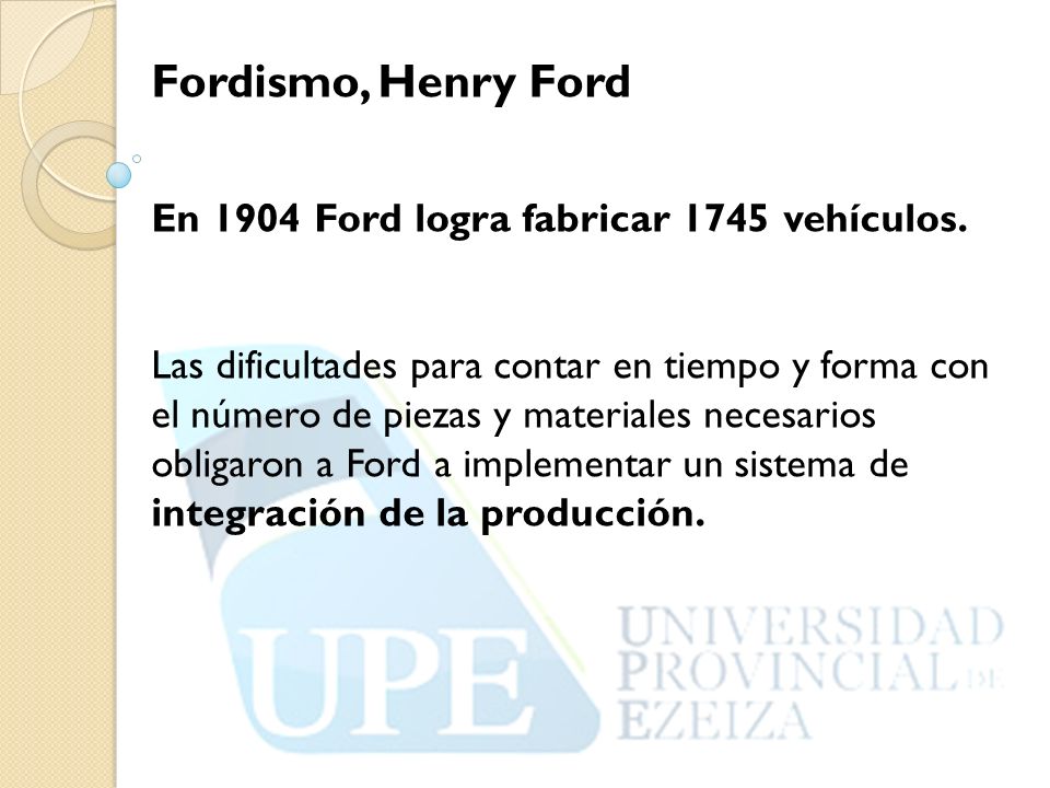 Fordismo, Henry Ford En 1904 Ford logra fabricar 1745 vehículos.