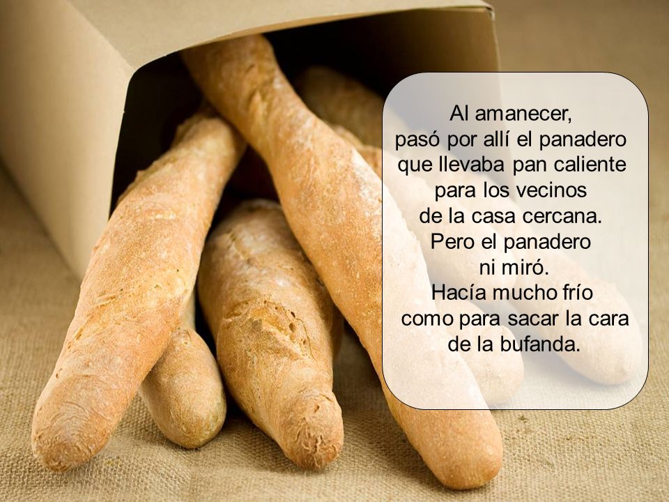pasó por allí el panadero que llevaba pan caliente para los vecinos