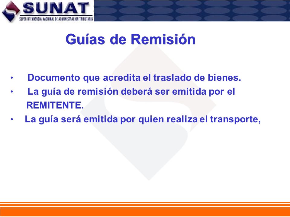 Guías de Remisión Documento que acredita el traslado de bienes.