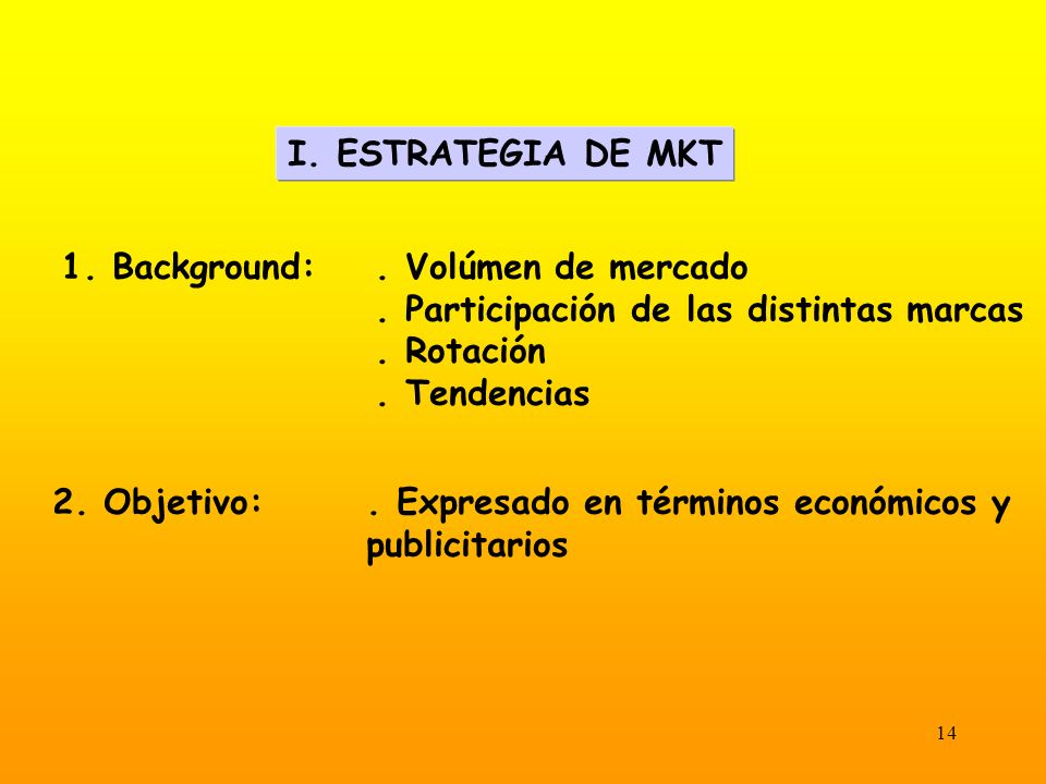 I. ESTRATEGIA DE MKT 1. Background: . Volúmen de mercado. . Participación de las distintas marcas.