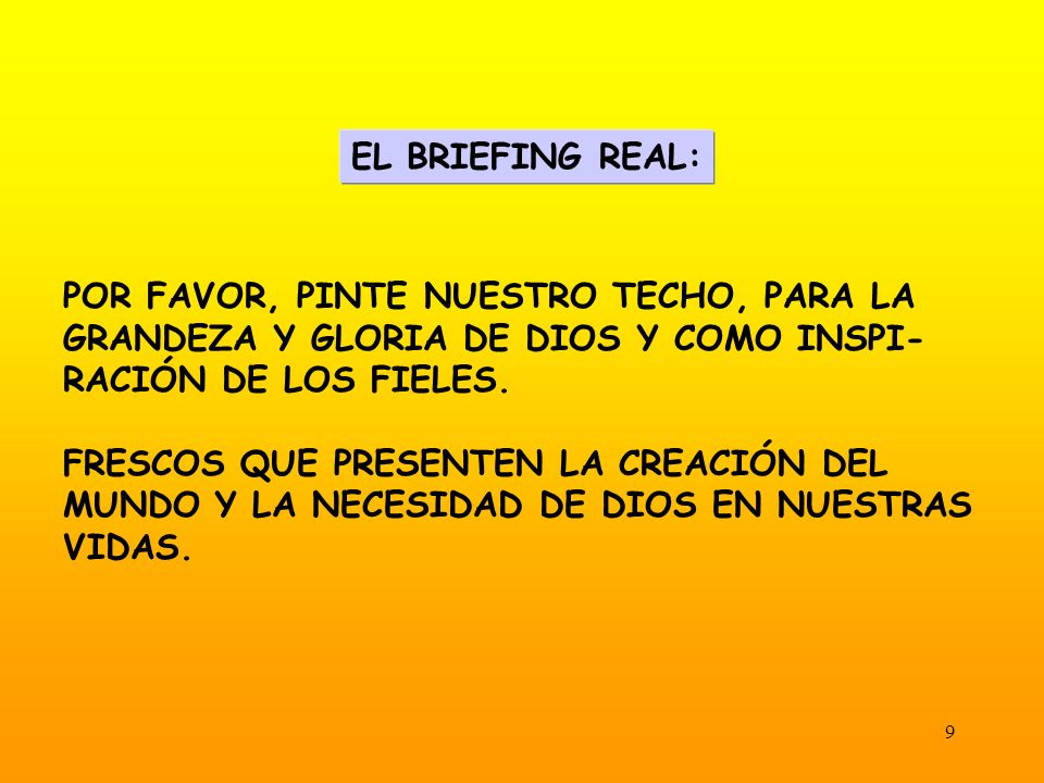EL BRIEFING REAL: POR FAVOR, PINTE NUESTRO TECHO, PARA LA. GRANDEZA Y GLORIA DE DIOS Y COMO INSPI-