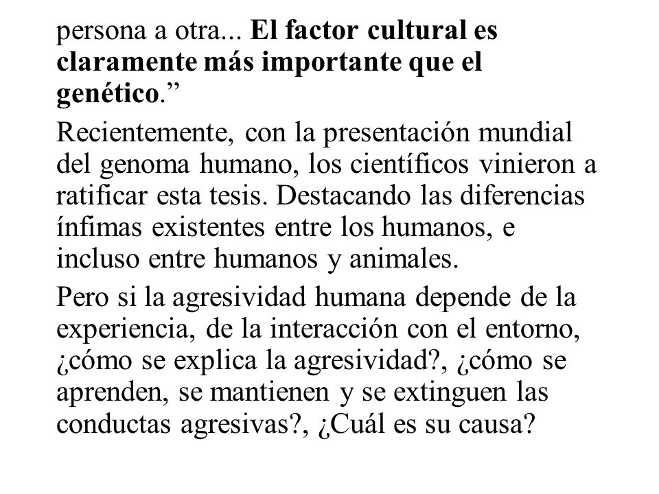 persona a otra... El factor cultural es claramente más importante que el genético.